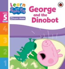 Learn with Peppa Phonics Level 5 Book 5  George and the Dinobot (Phonics Reader)