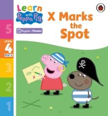 Learn with Peppa Phonics Level 4 Book 14  X Marks the Spot (Phonics Reader)