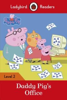 Ladybird Readers Level 2 - Peppa Pig - Daddy Pig's Office (ELT Graded Reader)