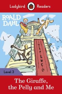 Ladybird Readers Level 3 - Roald Dahl - The Giraffe, the Pelly and Me (ELT Graded Reader)