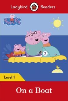 Ladybird Readers Level 1 - Peppa Pig - On a Boat (ELT Graded Reader)