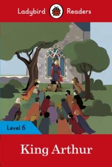 Ladybird Readers Level 6 - King Arthur (ELT Graded Reader)