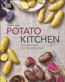 Potato Kitchen : From Soil to Table  Over 70 Inspiring Recipes