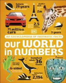 Our World in Numbers : An Encyclopedia of Fantastic Facts