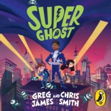 Super Ghost : From the hilarious bestselling authors of Kid Normal