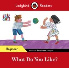 Ladybird Readers Beginner Level - Eric Carle - What Do You Like? (ELT Graded Reader)