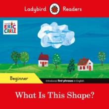 Ladybird Readers Beginner Level - Eric Carle - What Is This Shape? (ELT Graded Reader)