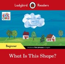 Ladybird Readers Beginner Level - Eric Carle - What Is This Shape? (ELT Graded Reader)