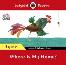 Ladybird Readers Beginner Level - Eric Carle - Where Is My Home? (ELT Graded Reader)