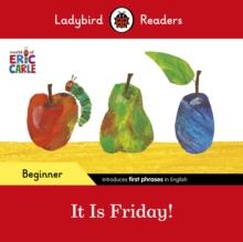 Ladybird Readers Beginner Level - Eric Carle - It is Friday! (ELT Graded Reader)