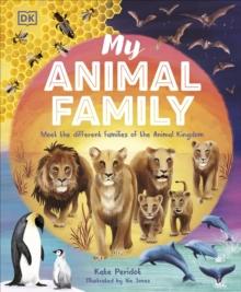 My Animal Family : Meet The Different Families of the Animal Kingdom