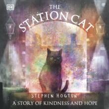 The Station Cat : A Story of Kindness and Hope