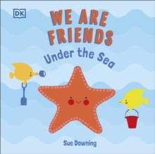 We Are Friends: Under the Sea : Friends Can Be Found Everywhere We Look