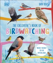 The Children's Book of Birdwatching : Nature-Friendly Tips for Spotting Birds