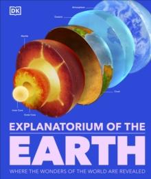 Explanatorium of the Earth : The Wonderful Workings of the Earth Explained