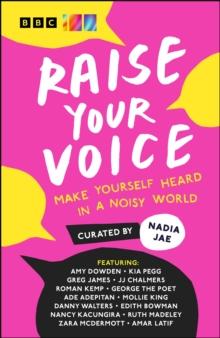 Raise Your Voice : Make Yourself Heard in a Noisy World