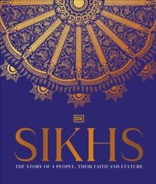 Sikhs : A Story of a People, Their Faith and Culture