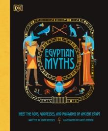 Egyptian Myths : Meet the Gods, Goddesses, and Pharaohs of Ancient Egypt