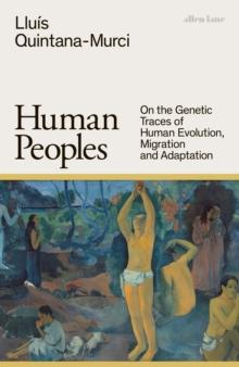 Human Peoples : On the Genetic Traces of Human Evolution, Migration and Adaptation