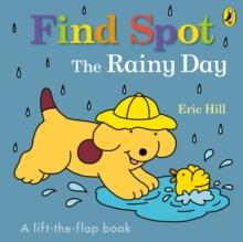 Find Spot: The Rainy Day : A Lift-the-Flap Story