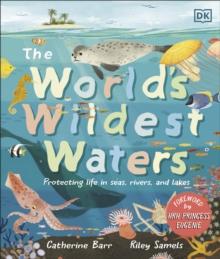 The World's Wildest Waters : Protecting Life in Seas, Rivers, and Lakes