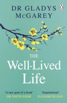 The Well-Lived Life : A 102-Year-Old Doctor's Six Secrets to Health and Happiness at Every Age