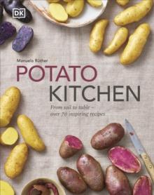 Potato Kitchen : From Soil to Table  Over 70 Inspiring Recipes