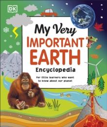 My Very Important Earth Encyclopedia : For Little Learners Who Want to Know About Our Planet