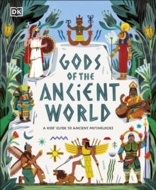 Gods of the Ancient World : A Kids Guide to Ancient Mythologies