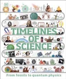 Timelines of Science : From Fossils to Quantum Physics