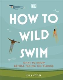 How To Wild Swim : What To Know Before Taking The Plunge