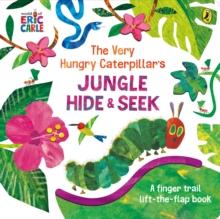 The Very Hungry Caterpillar's Jungle Hide and Seek : A Finger Trail Lift-the-Flap Book