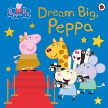 Peppa Pig: Dream Big, Peppa!