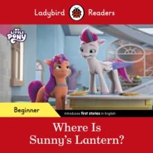 Ladybird Readers Beginner Level  My Little Pony  Where is Sunnys Lantern? (ELT Graded Reader)