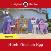 Ladybird Readers Beginner Level  My Little Pony  Hitch Finds an Egg (ELT Graded Reader)