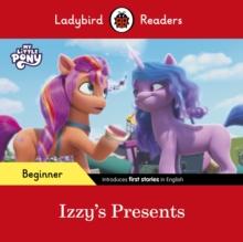 Ladybird Readers Beginner Level - My Little Pony - Izzy's Presents (ELT Graded Reader)