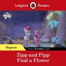 Ladybird Readers Beginner Level - My Little Pony - Zipp and Pipp Find a Flower (ELT Graded Reader)