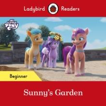 Ladybird Readers Beginner Level  My Little Pony  Sunny's Garden (ELT Graded Reader)