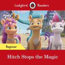 Ladybird Readers Beginner Level  My Little Pony  Hitch Stops the Magic (ELT Graded Reader)