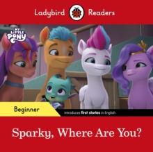 Ladybird Readers Beginner Level - My Little Pony - Sparky, Where are You? (ELT Graded Reader)