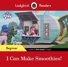 Ladybird Readers Beginner Level - My Little Pony - I Can Make Smoothies! (ELT Graded Reader)