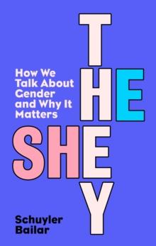 He/She/They : How We Talk About Gender and Why It Matters