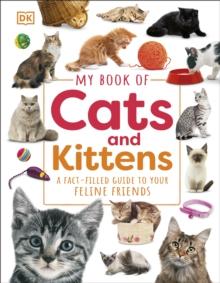 My Book of Cats and Kittens : A Fact-Filled Guide to Your Feline Friends