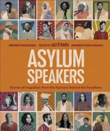 Asylum Speakers : Stories of Migration From the Humans Behind the Headlines