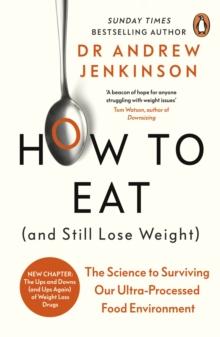 How to Eat (And Still Lose Weight) : A Science-backed Guide to Nutrition and Health