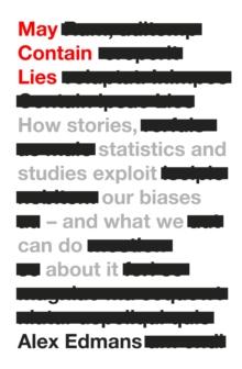 May Contain Lies : How Stories, Statistics and Studies Exploit Our Biases - And What We Can Do About It