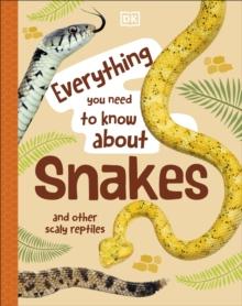 Everything You Need to Know About Snakes : And Other Scaly Reptiles