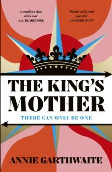 The Kings Mother : Four mothers fight for their sons as the Wars of the Roses rage