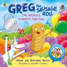 Greg the Sausage Roll: The World s Funniest Unicorn : Discover the laugh-out-loud No. 1 Sunday Times bestselling series