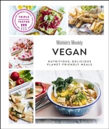 Australian Women's Weekly Vegan : Nutritious, Delicious Planet-friendly Meals